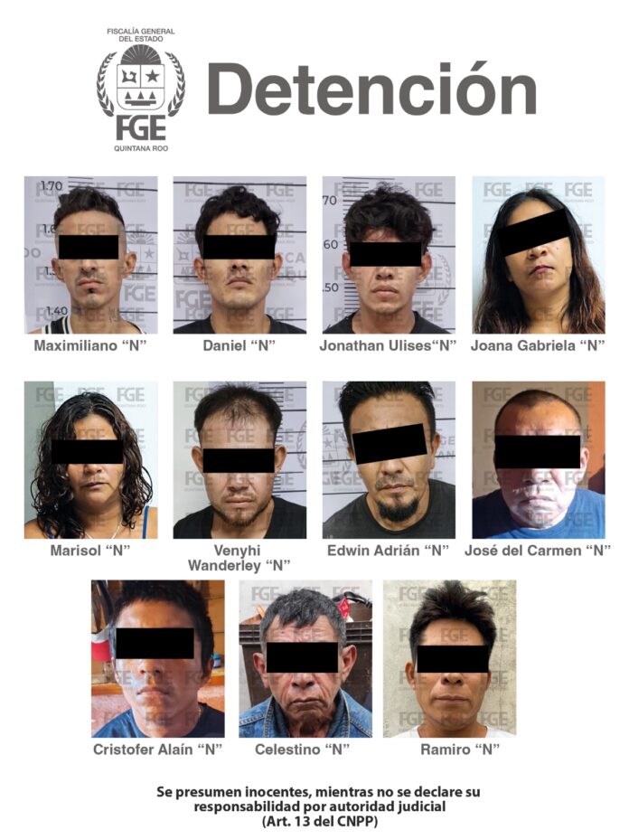 • La Fiscalía General del Estado informa que los detenidos son Maximiliano “N”, Daniel “N”, Jonathan Ulises “N”, Joana Gabriela “N”, Marisol “N”, Venyhi Wanderley “N”, Edwin Adrián “N”, José del Carmen “N”, Cristofer Alaín “N”, Celestino “N” y Ramiro “N”